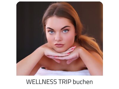 Deinen Wellness Trip suchen - Deine Auszeit auf https://www.trip-erlebnisse.com buchen